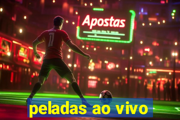 peladas ao vivo