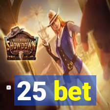 25 bet