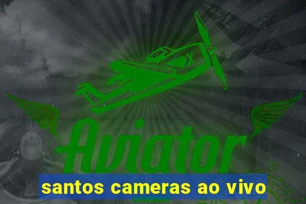 santos cameras ao vivo