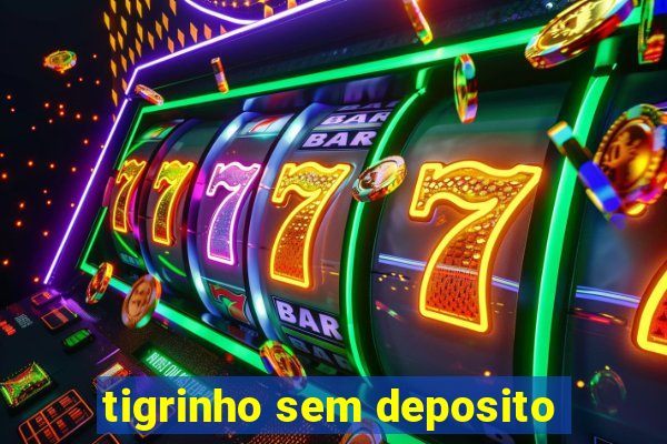 tigrinho sem deposito