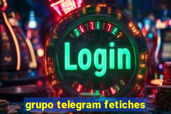 grupo telegram fetiches