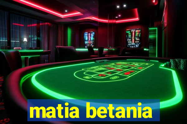 matia betania