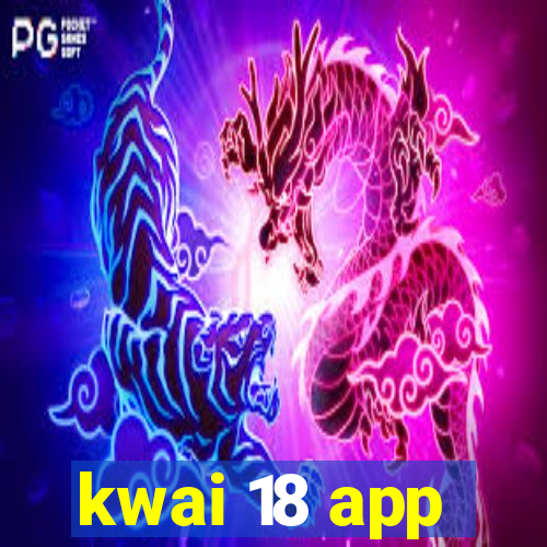 kwai 18 app