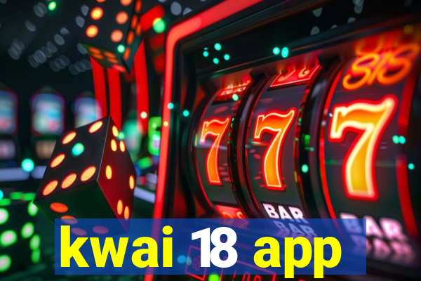 kwai 18 app