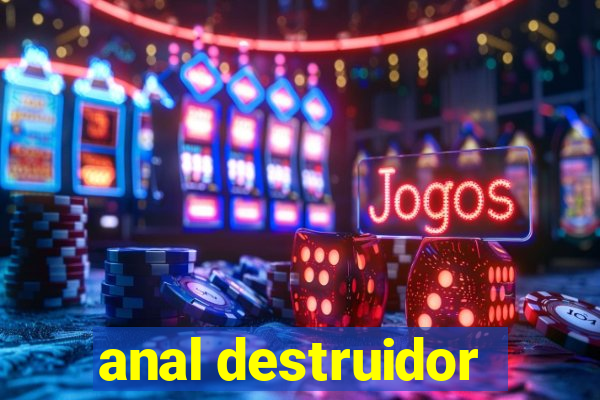 anal destruidor