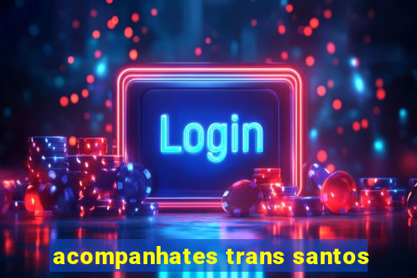 acompanhates trans santos