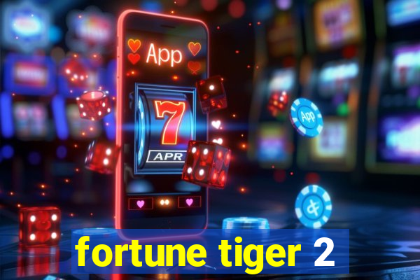 fortune tiger 2