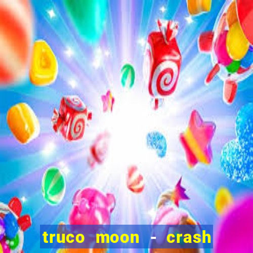 truco moon - crash & poker