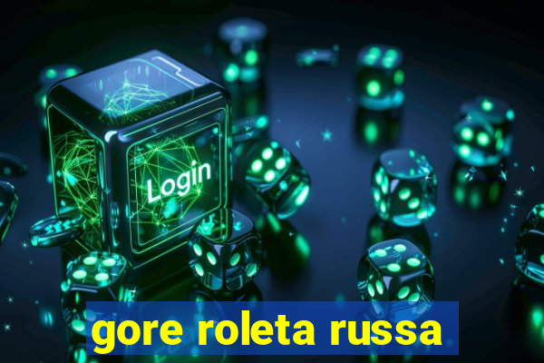 gore roleta russa