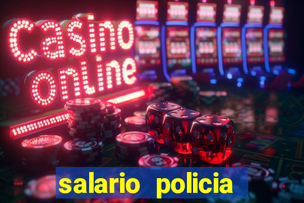 salario policia civil ba