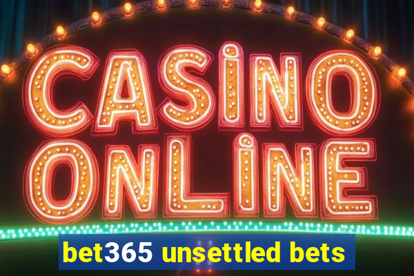 bet365 unsettled bets