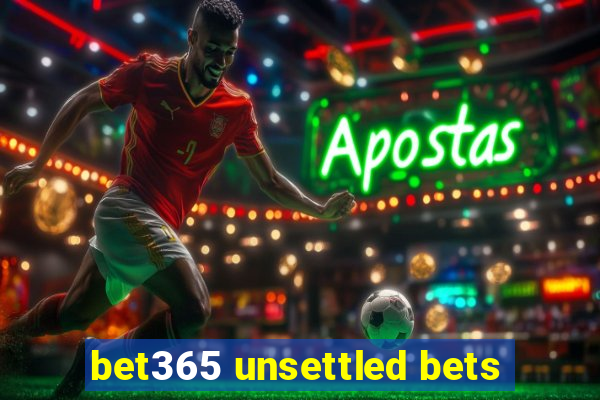 bet365 unsettled bets