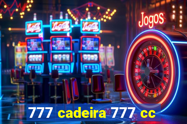 777 cadeira 777 cc