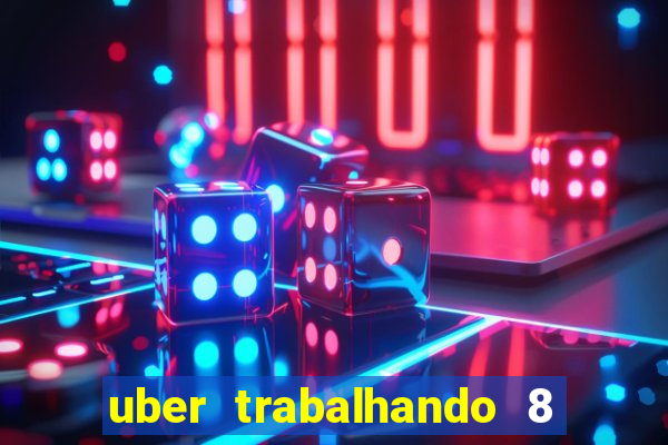 uber trabalhando 8 horas por dia
