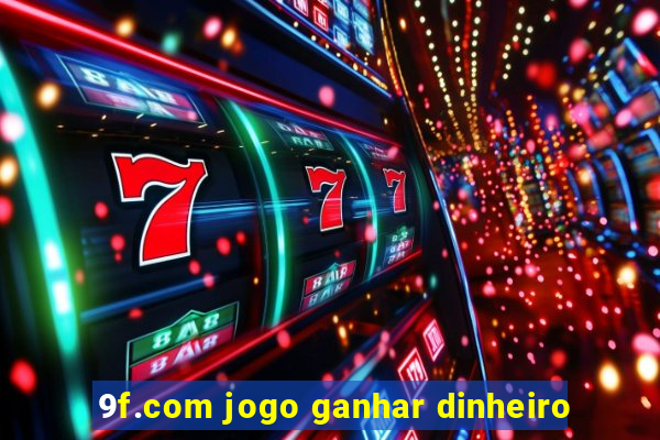 9f.com jogo ganhar dinheiro