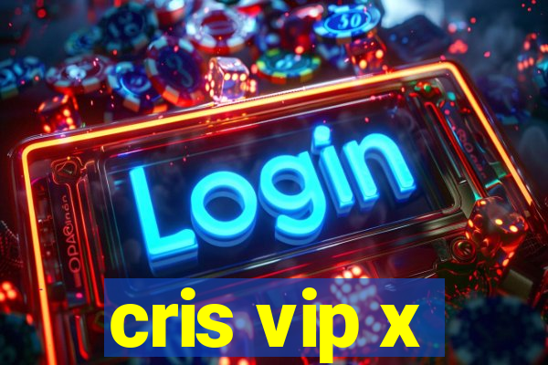 cris vip x