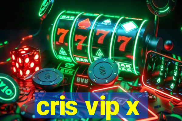 cris vip x