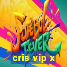 cris vip x