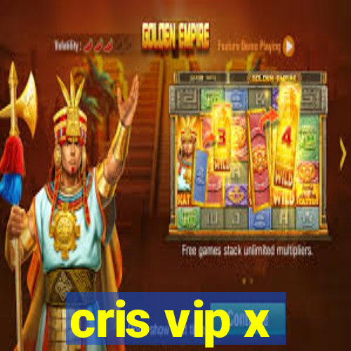 cris vip x