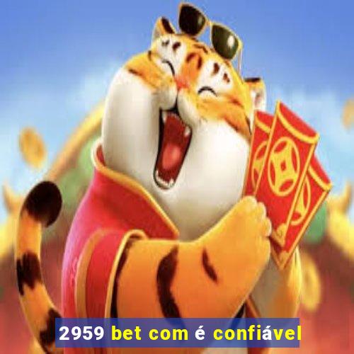 2959 bet com é confiável