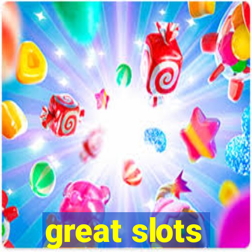 great slots