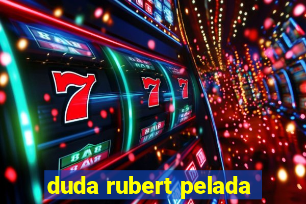 duda rubert pelada