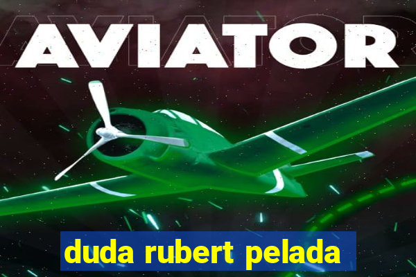 duda rubert pelada