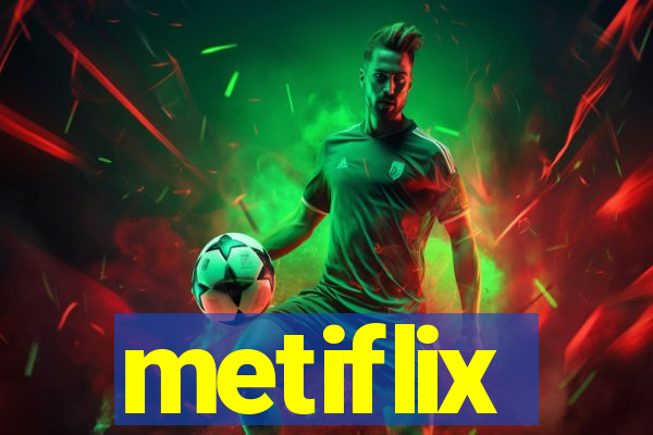 metiflix