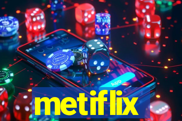 metiflix