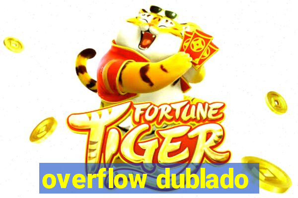 overflow dublado