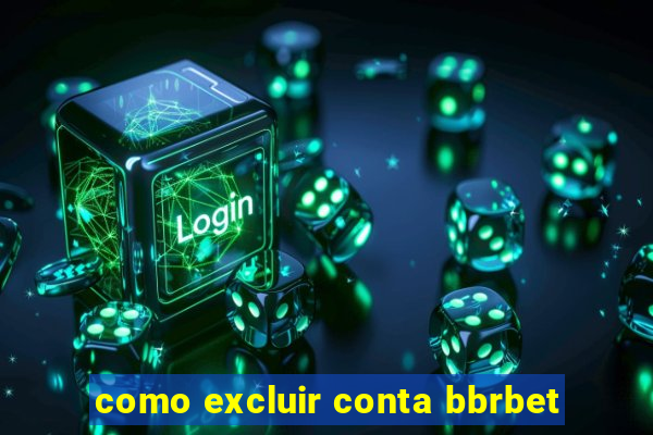 como excluir conta bbrbet