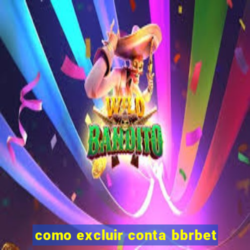 como excluir conta bbrbet