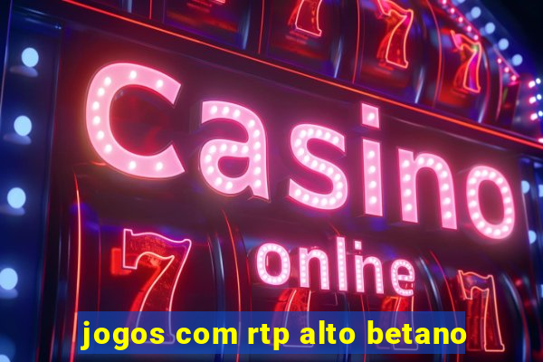 jogos com rtp alto betano