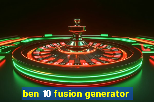 ben 10 fusion generator