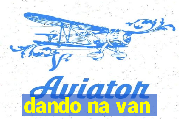 dando na van