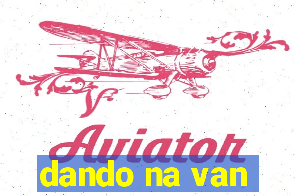 dando na van