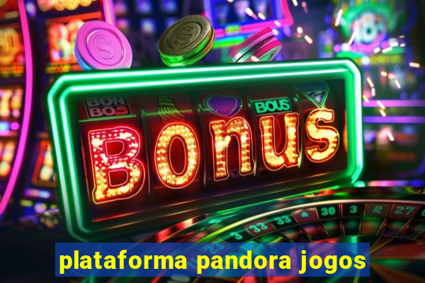 plataforma pandora jogos