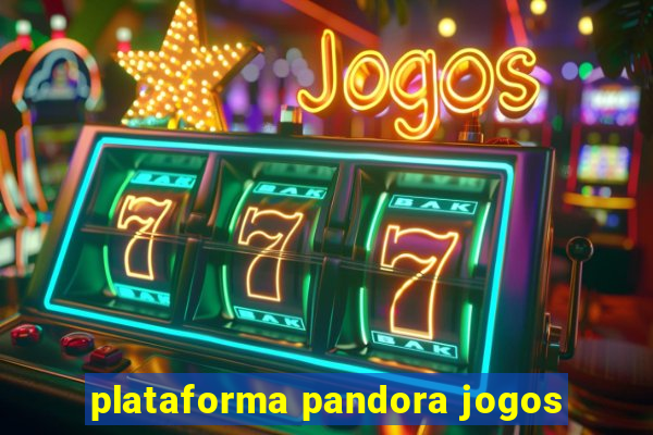 plataforma pandora jogos