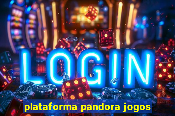 plataforma pandora jogos