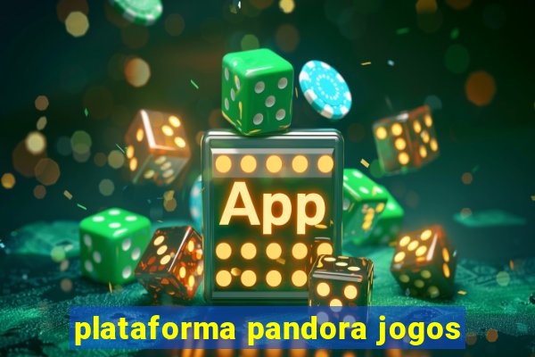 plataforma pandora jogos