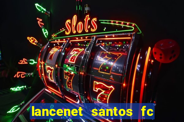 lancenet santos fc ultimas noticias