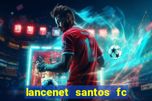 lancenet santos fc ultimas noticias