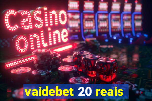 vaidebet 20 reais