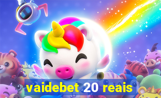 vaidebet 20 reais