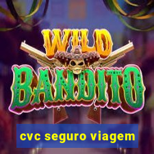 cvc seguro viagem