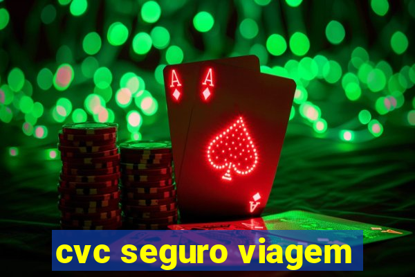 cvc seguro viagem