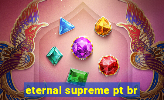 eternal supreme pt br