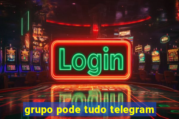 grupo pode tudo telegram