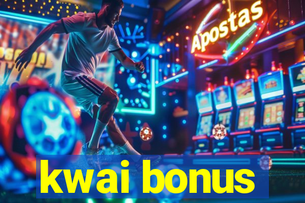 kwai bonus