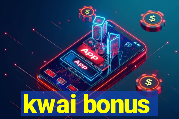 kwai bonus